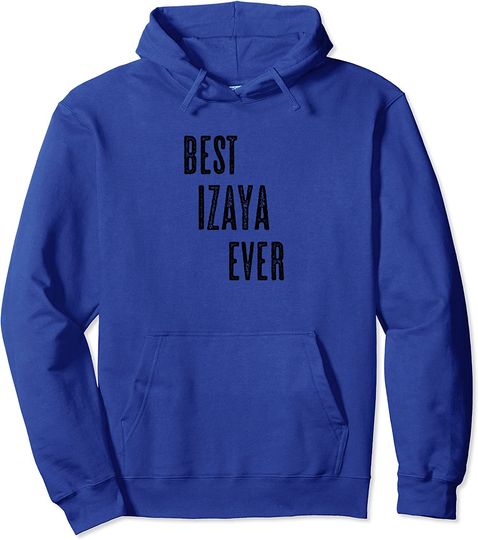Discover BEST IZAYA EVER | Men Women Kids - Name - Pullover Hoodie