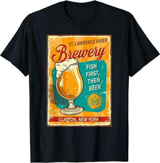 Discover St. Lawrence River Brewery Fish First, Then Beer Clayton NY T-Shirt