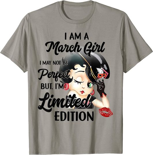 Discover I Am A March Girl I May Not Be Perfect I'm Limited Edition T-Shirt