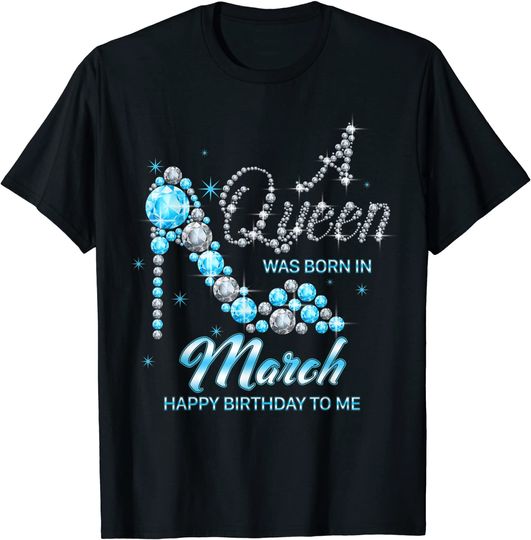 Discover Queen was born in March Birthday March Girl Women T-Shirt