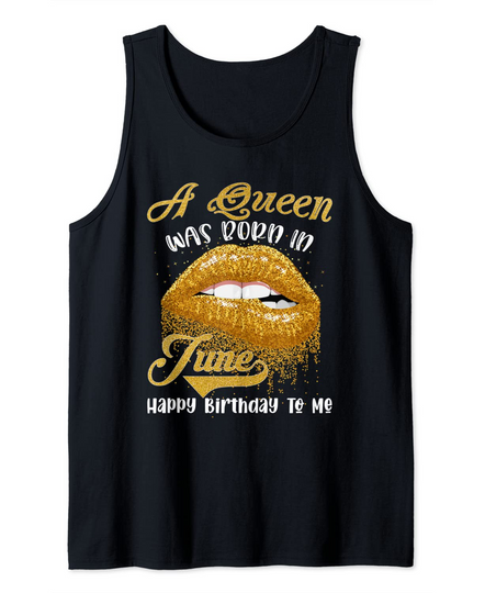 Discover A Queen Was Born In June Happy Birthday To Me - Lips Tank Top