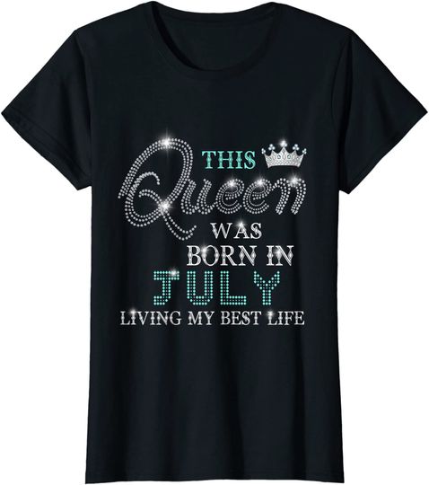 Discover This Queen Was Born In July Living My Best Life T-Shirt