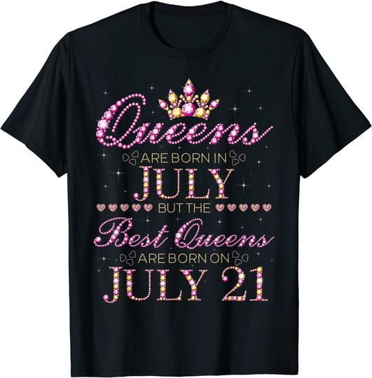 Discover Queens Are Born In July Best Queens Are Born On July 21 T-Shirt