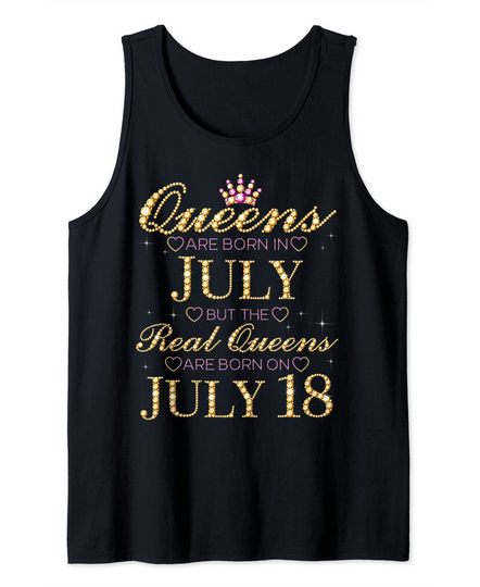 Discover Queens Are Born In July Real Queens Are Born On July 18 Tank Top