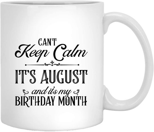 Discover Can't Keep Calm It's August It's My Birthday Month Coffee Mug
