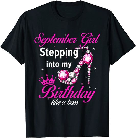 Discover September Girl Stepping Into My Birthday Like A Boss T-Shirt