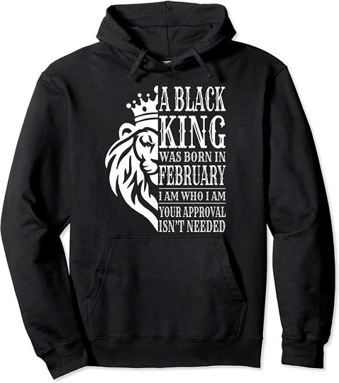 Discover A Black King Was Born In February Pullover Hoodie