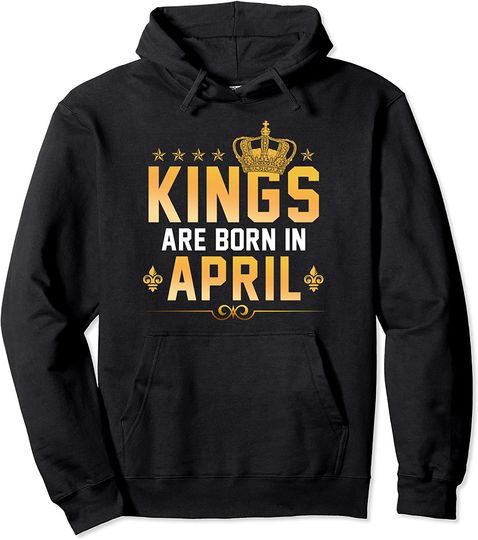 Discover Kings Are Born In April Pullover Hoodie