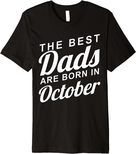 Discover The Best Dads Are Born In October T-Shirt