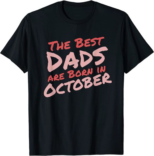 Discover The best dads are born in October T-Shirt