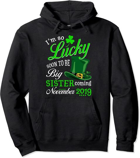 Discover I'm So Lucky Soon To Be Big Sister Coming November Gift Pullover Hoodie
