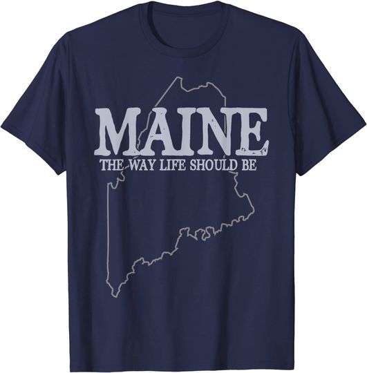Discover Maine The Way Life Should Be State Pride T Shirt