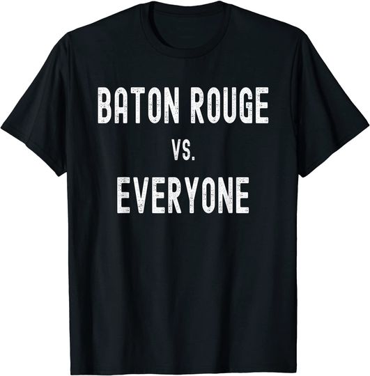 Discover Baton Rouge vs Everyone T-Shirt