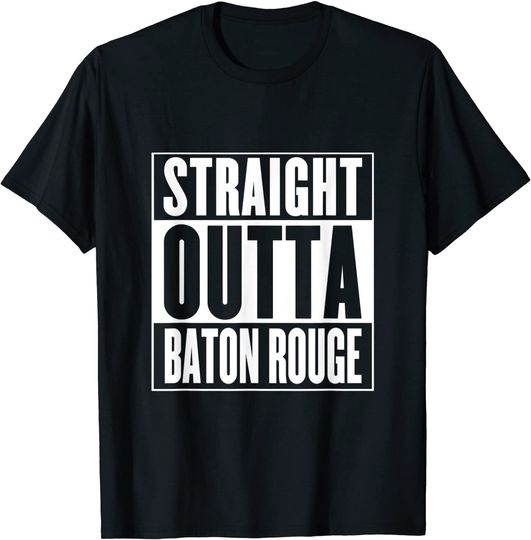 Discover Baton Rouge - Straight Outta Baton Rouge T-Shirt