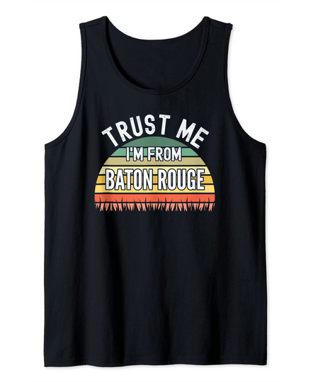 Discover Baton Rouge Gift, Trust Me I'm From Baton Rouge Tank Top