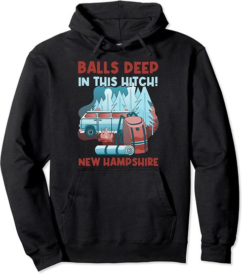 Discover Balls Deep In This Hitch New Hampshire Camping Pullover Hoodie