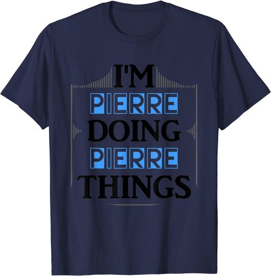 Discover I'm Pierre Doing Pierre Things T Shirt