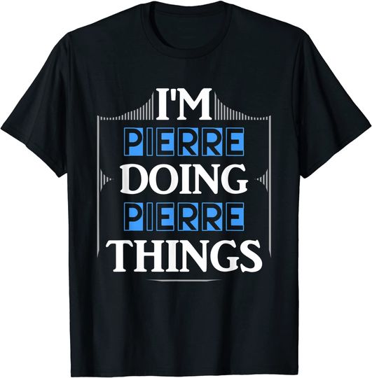 Discover I'm Pierre Doing Pierre Things T Shirt