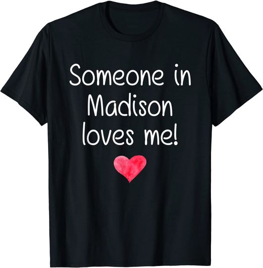 Discover Someone In Madison Loves Me T Shirt