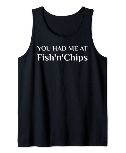 Discover You Had Me At Fish'N'Chips British Food Fans Tank Top