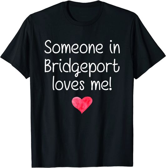 Discover Someone In Bridgeport Texas Loves Me T Shirt