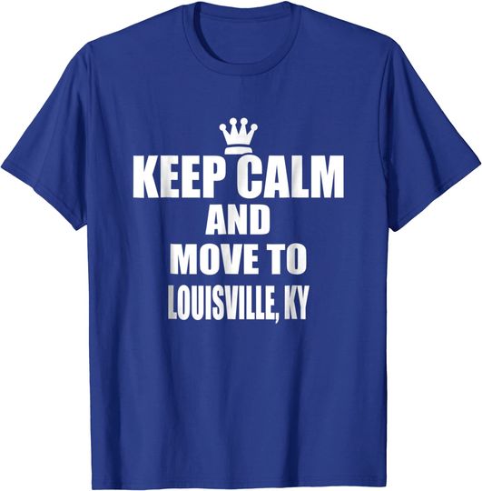 Discover Keep Calm Move Louisville Kentucky State City T Shirt