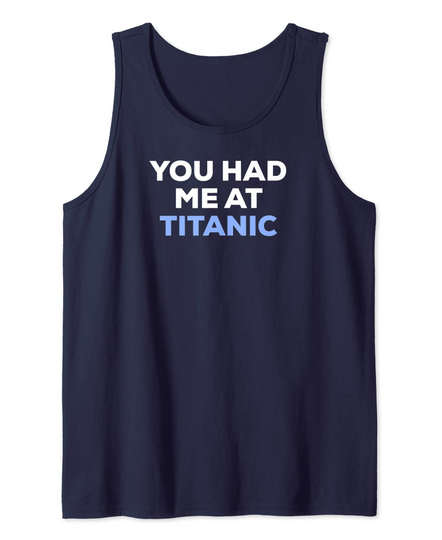 Discover You Had Me At Titanic Tank Top