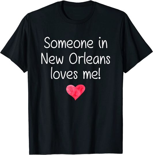 Discover Someone In New Orleans Louisiana T Shirt