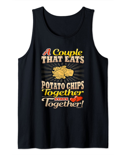 Discover A Couple That Eats Potato Chips Together Stays Together Tank Top