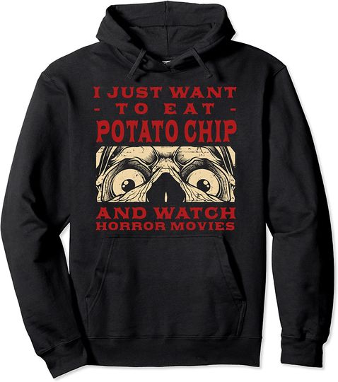 Discover Eat Potato Chip and Watch Horror Movies Pullover Hoodie