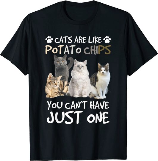 Discover Cats Are Like Potato Chips You can not have just one funny T-Shirt