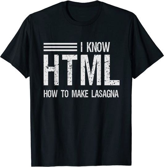 Discover I know HTML How To Make Lasagna Sarcastic T-Shirt