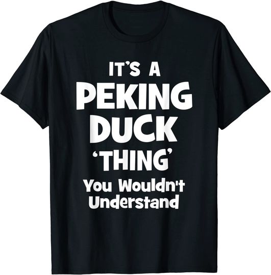 Discover Peking Duck Thing You Wouldn't Understand T-Shirt