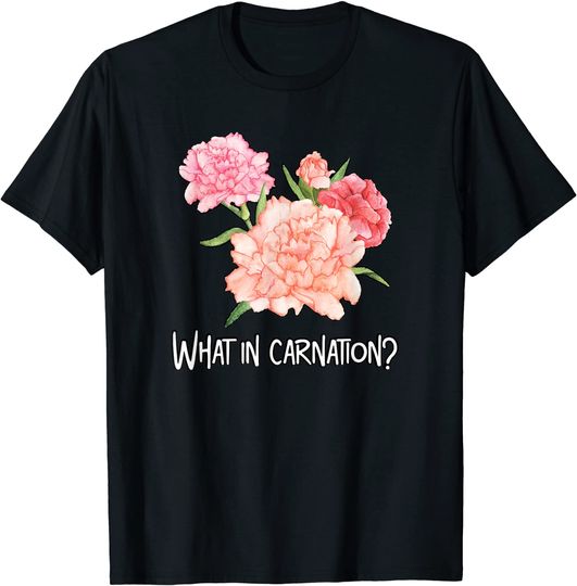 Discover What in Carnation Floral Designer Gift - Florist Pun T-Shirt