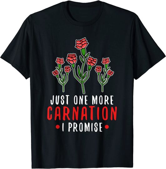 Discover Carnation - Just one more carnation T-Shirt