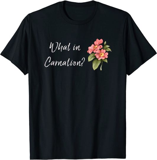 Discover What in carnation? T-Shirt