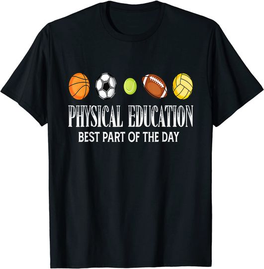 Discover Physical Education Best Part Of The Day Back To School T Shirt