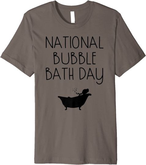 Discover National Bubble Bath Day Relaxing Bubbles Tub Gift Premium T-Shirt