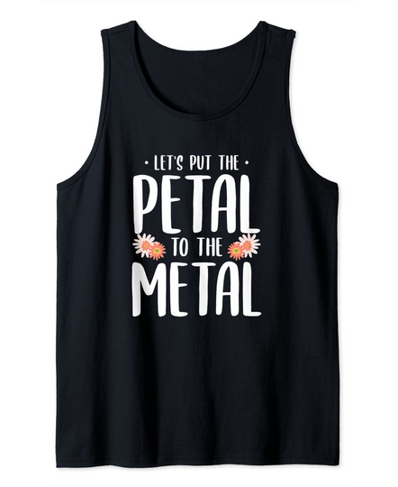 Discover Let's Put The Petal To The Metal Funny Trekking Hiking Tank Top