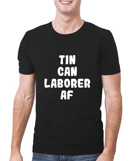 Discover Tin Can Laborer AF - A Soft & Comfortable Men's T-Shirt