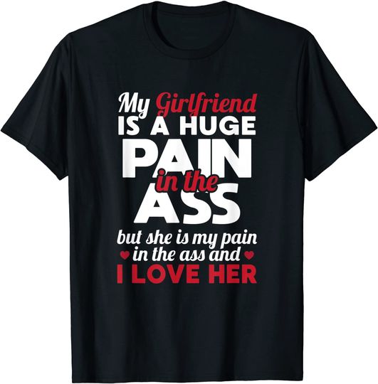 Discover My Girlfriend Is A Huge Pain In The Ass But I Love Her Gift T-Shirt