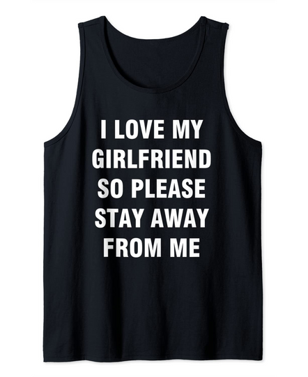 Discover Please Stay Away From Me - I Love My Girlfriend Tank Top