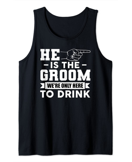 Discover He Is The Groom Were Only Here To Drink Tank Top