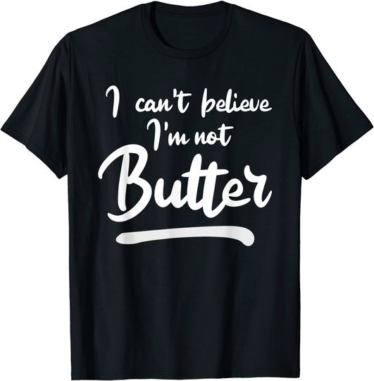 Discover I Can't Believe I'm Not Butter T-Shirt