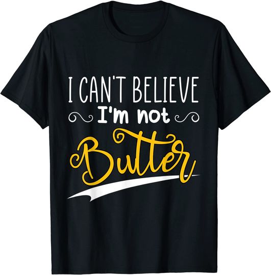 Discover i cant believe im not butter T-Shirt
