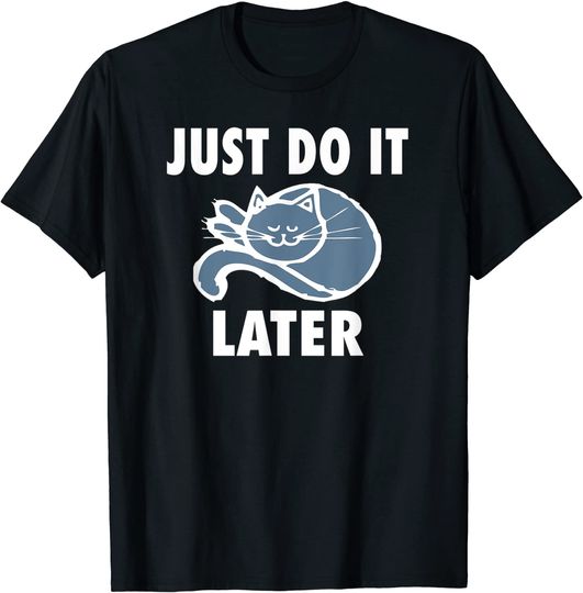 Discover Just do it later Sleeping Cat T-Shirt