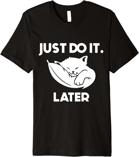 Discover Just Do It Later Cat T-shirt