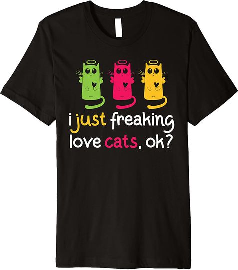 Discover I Just Freaking Love Cats Ok T Shirt
