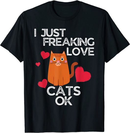 Discover I Just Freaking Love Cats Ok Cat Lovers T-Shirt