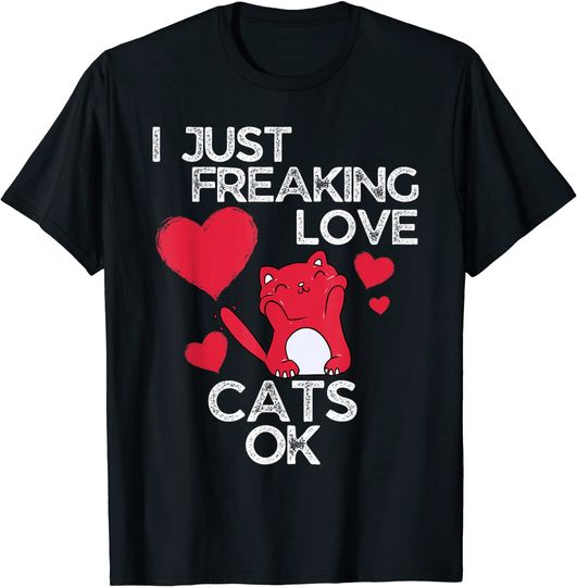 Discover I Just Freaking Love Cats Ok Cat Lovers T Shirt
